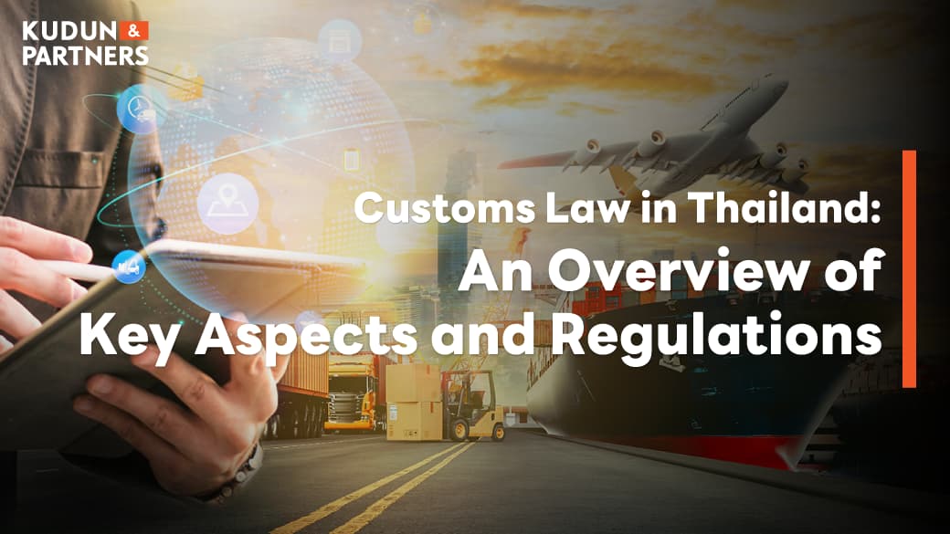 Customs Law in Thailand: An Overview of Key Aspects and Regulations